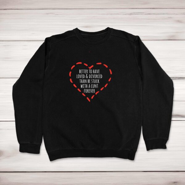 Better To Have Loved And Divorced - Rude Sweatshirts - Slightly Disturbed - Image 1 of 1