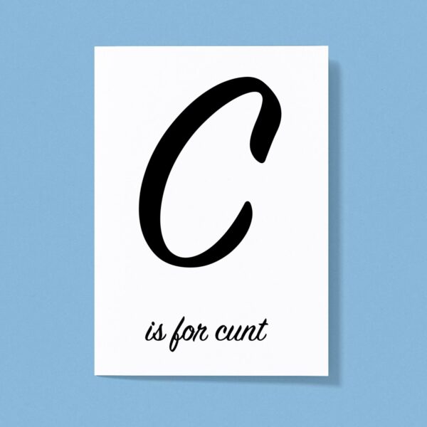 C Is For Cunt - Rude Greeting Card - Slightly Disturbed - Image 1 of 1