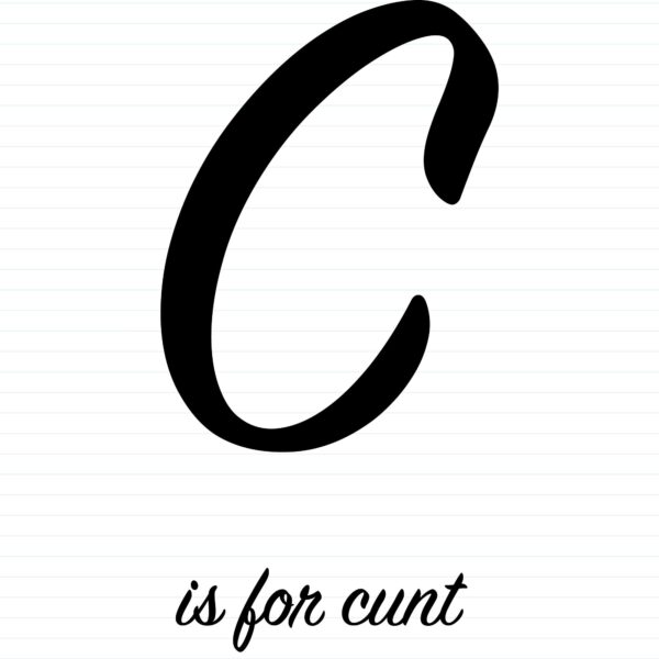 C Is For Cunt