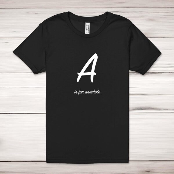A Is For Arsehole - Rude Adult T-Shirt - Slightly Disturbed