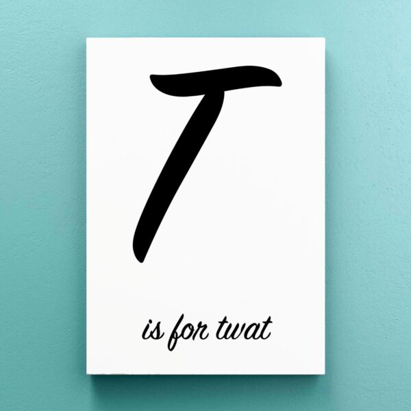 T Is For Twat - Rude Canvas Prints - Slightly Disturbed - Image 1 of 1