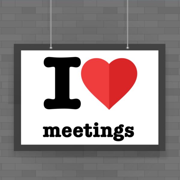 I Love Meetings - Novelty Posters - Slightly Disturbed - Image 1 of 1