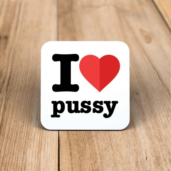 I Love Pussy - Rude Coaster - Slightly Disturbed - Image 1 of 1