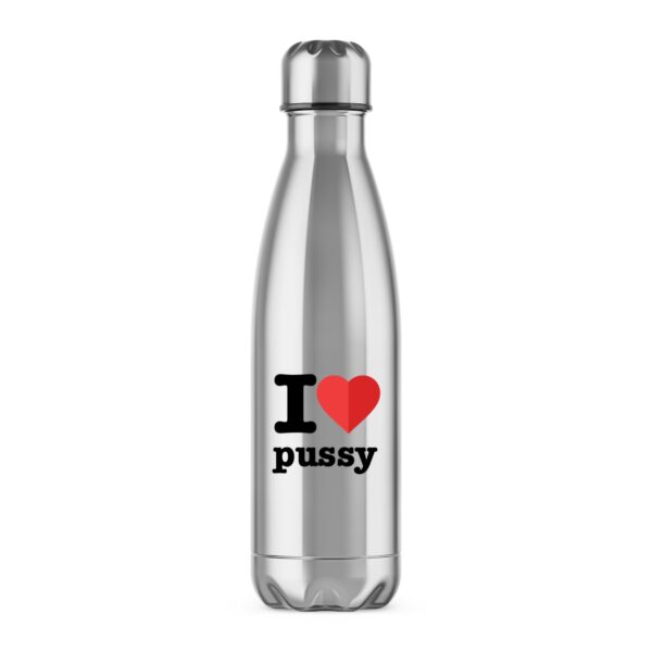 I Love Pussy - Rude Water Bottles - Slightly Disturbed - Image 1 of 2
