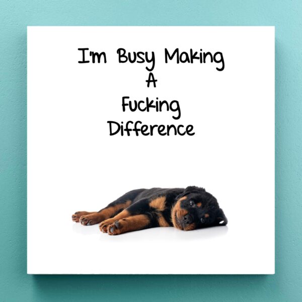 I'm Busy Making A Fucking Difference - Rude Canvas Prints - Slightly Disturbed - Image 1 of 1
