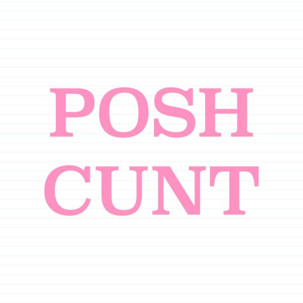 Posh Cunt