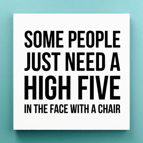Some People Just Need A High Five - Novelty Canvas Prints - Slightly Disturbed - Image 1 of 1