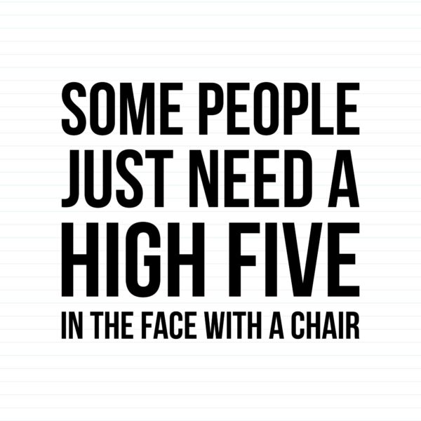 Some People Just Need A High Five
