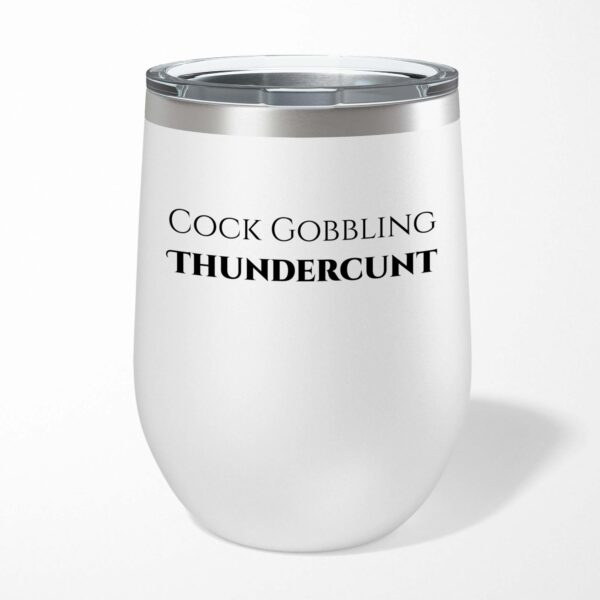Cock Gobbling Thundercunt - Rude Wine Tumbler - Slightly Disturbed