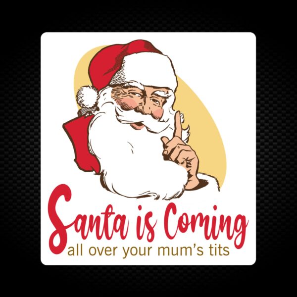 Santa Is Coming - Rude Vinyl Stickers - Slightly Disturbed - Image 1 of 1