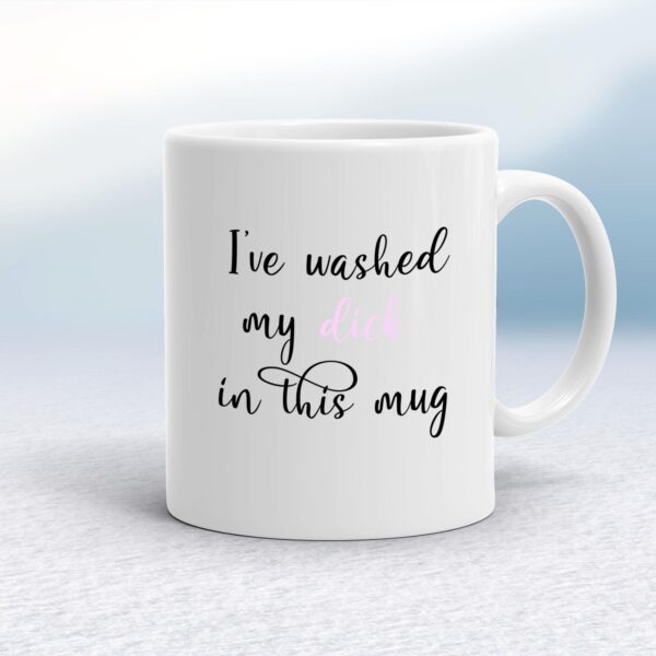 I've Washed My Dick In This - Rude Mugs - Slightly Disturbed - Image 1 of 14