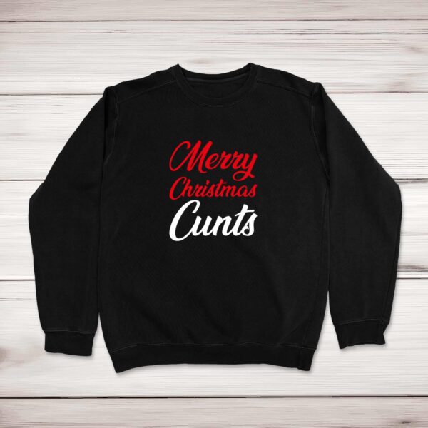 Merry Christmas Cunts - Rude Sweatshirts - Slightly Disturbed - Image 1 of 1