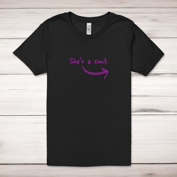 She's A Cunt - Rude Adult T-Shirt - Slightly Disturbed