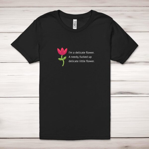 I'm A Delicate Flower - Rude Adult T-Shirt - Slightly Disturbed