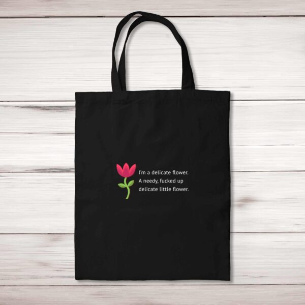 I'm A Delicate Flower - Rude Tote Bags - Slightly Disturbed