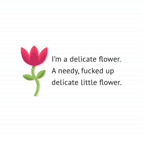 I'm A Delicate Flower