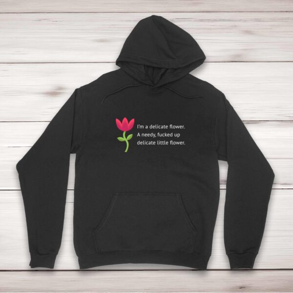 I'm A Delicate Flower - Rude Hoodies - Slightly Disturbed - Image 1 of 2