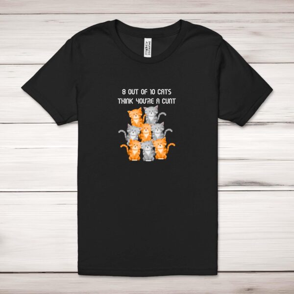 8 Out Of 10 Cats - Rude Adult T-Shirt - Slightly Disturbed