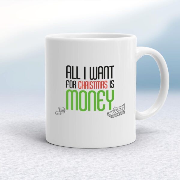 All I Want For Christmas Is Money - Novelty Mugs - Slightly Disturbed - Image 1 of 10