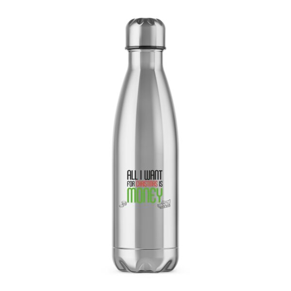 All I Want For Christmas Is Money - Novelty Water Bottles - Slightly Disturbed - Image 1 of 2
