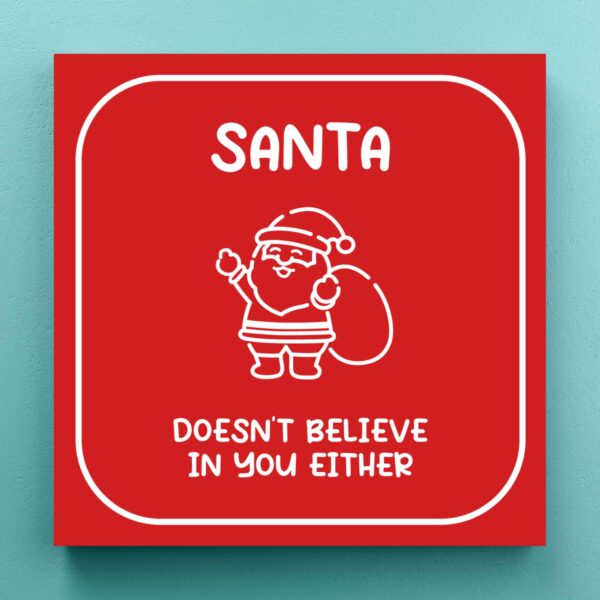 Santa Doesn't Believe In You - Novelty Canvas Prints - Slightly Disturbed - Image 1 of 1