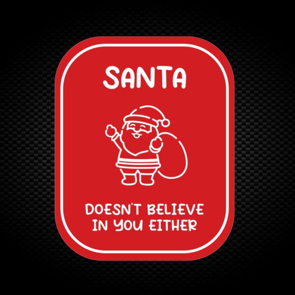 Santa Doesnt Believe In You Vinyl Sticker Slightly Disturbed