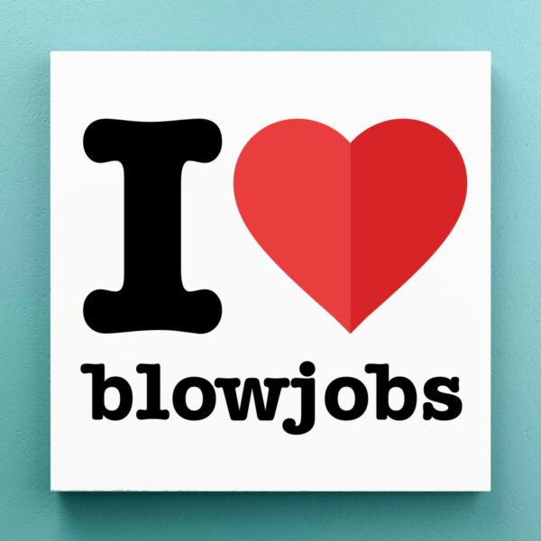 I Love Blowjobs - Rude Canvas Prints - Slightly Disturbed - Image 1 of 1