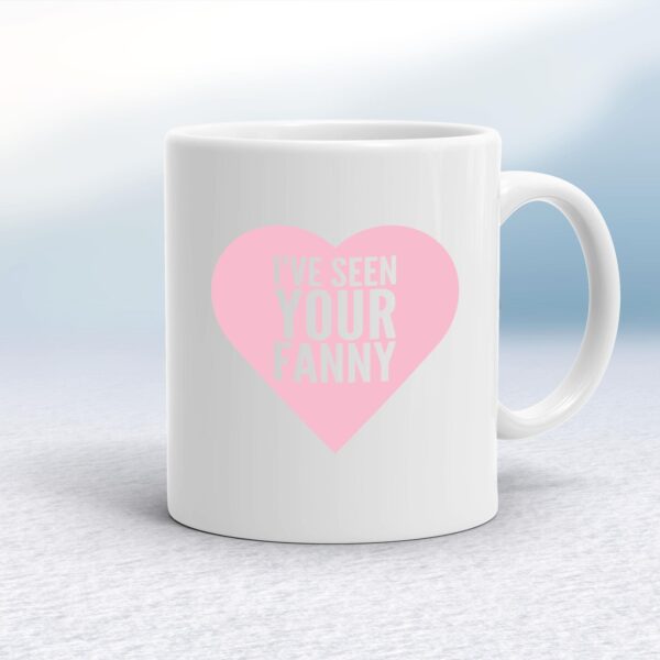 I've Seen Your Fanny - Rude Mugs - Slightly Disturbed - Image 1 of 18