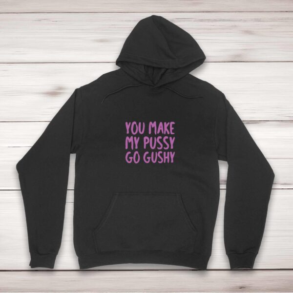 You Make My Pussy Go Gushy - Rude Hoodies - Slightly Disturbed - Image 1 of 2