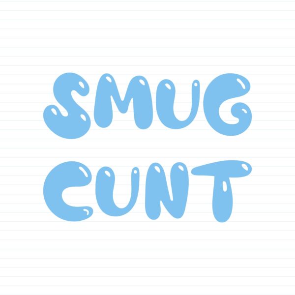 Smug Cunt