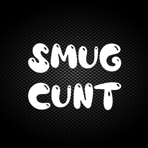 Smug Cunt Vinyl Sticker Rude Decals Slightly Disturbed 