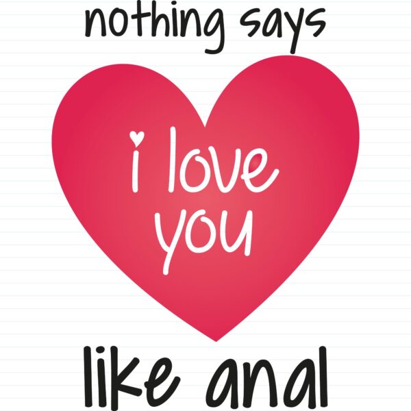 Nothing Says I Love You Like Anal