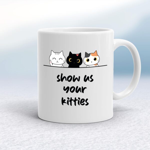 Show Us Your Kitties - Novelty Mugs - Slightly Disturbed - Image 1 of 14