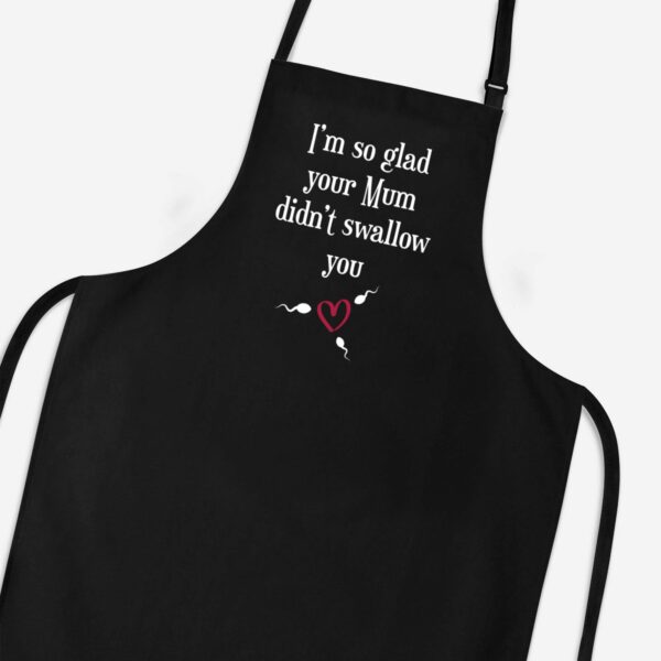 Glad Your Mum Didn't Swallow - Rude Aprons - Slightly Disturbed - Image 1 of 2