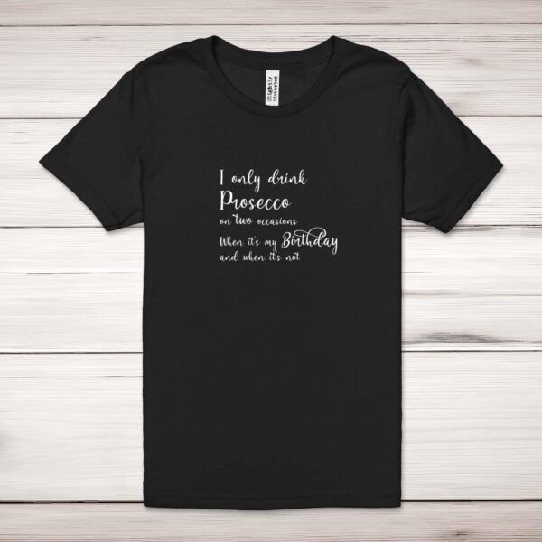 I Only Drink Prosecco On Two Occasions - Novelty Adult T-Shirt - Slightly Disturbed