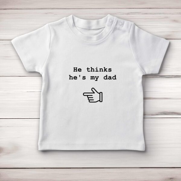 He Thinks He's My Dad - Novelty Baby T-Shirts - Slightly Disturbed - Image 1 of 4