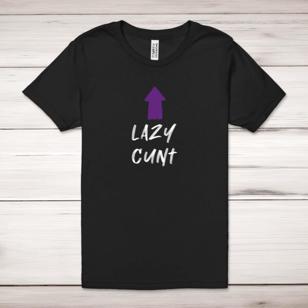 Lazy Cunt - Rude Adult T-Shirt - Slightly Disturbed