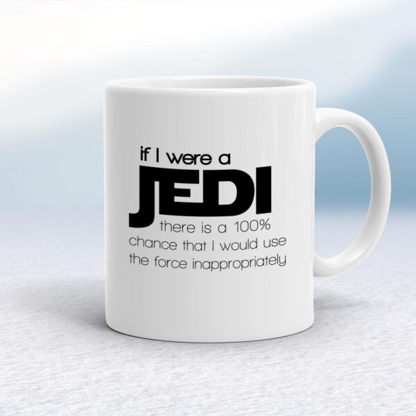 If I Were A Jedi - Geeky Mugs - Slightly Disturbed - Image 1 of 18