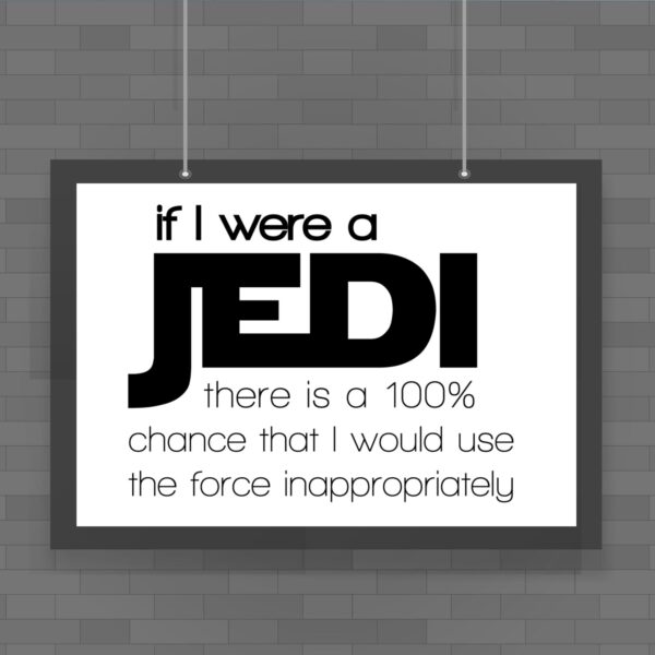 If I Were A Jedi - Geeky Posters - Slightly Disturbed - Image 1 of 1