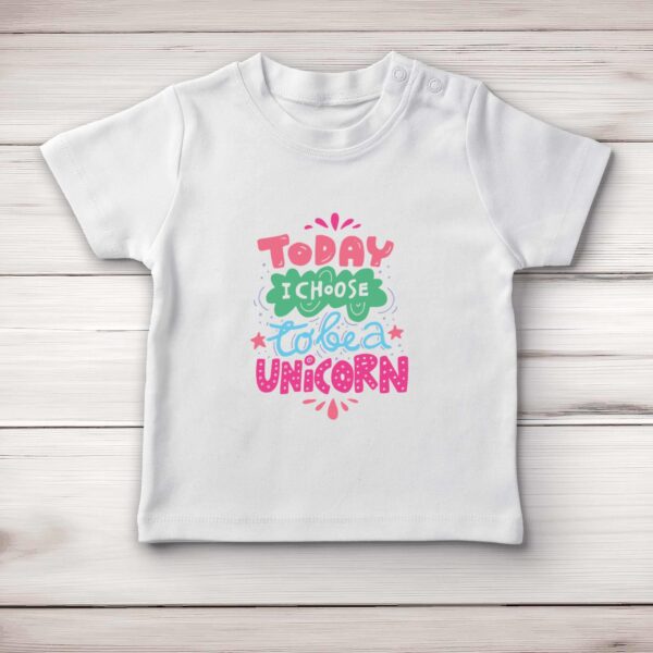 Today I Choose To Be A Unicorn - Novelty Baby T-Shirts - Slightly Disturbed - Image 1 of 4