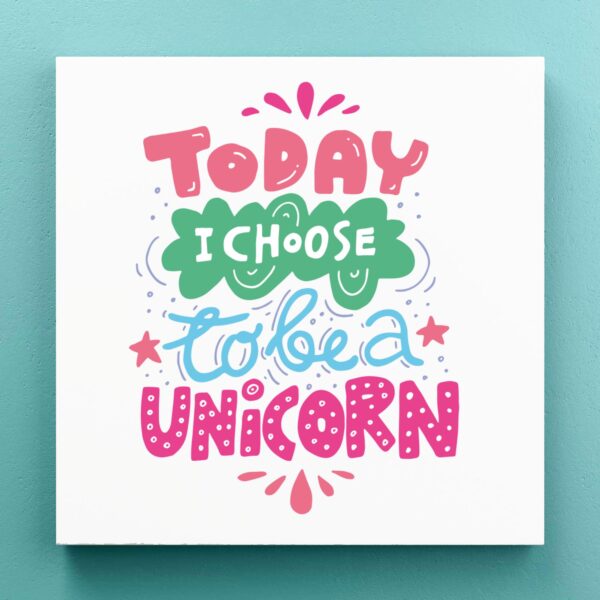 Today I Choose To Be A Unicorn - Novelty Canvas Prints - Slightly Disturbed - Image 1 of 1