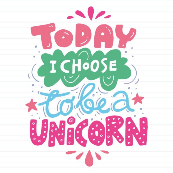 Today I Choose To Be A Unicorn
