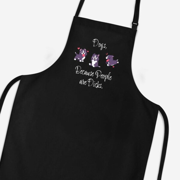 Dogs Because People Are Dicks - Rude Aprons - Slightly Disturbed - Image 1 of 3