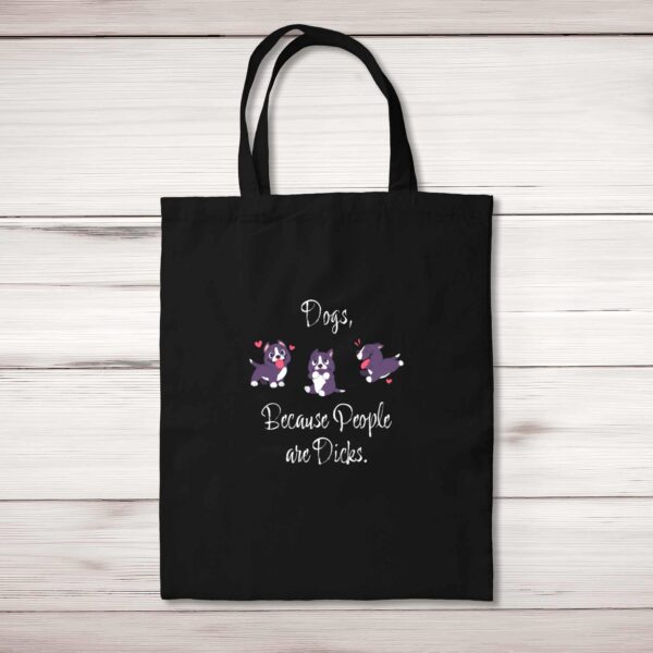 Dogs Because People Are Dicks - Rude Tote Bags - Slightly Disturbed
