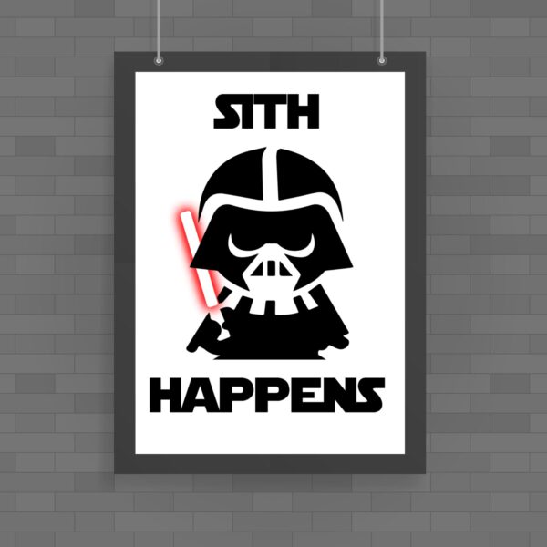 Sith Happens - Geeky Posters - Slightly Disturbed - Image 1 of 1