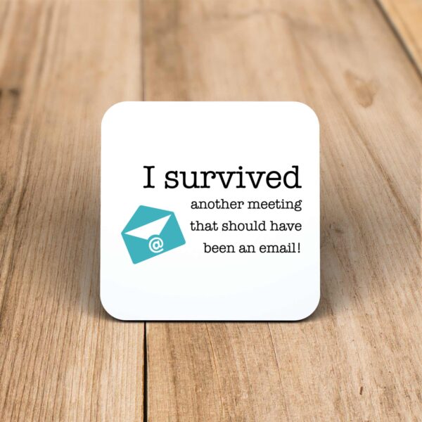 I Survived Another Meeting - Novelty Coaster - Slightly Disturbed - Image 1 of 1