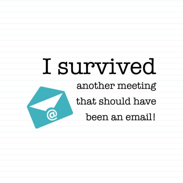 I Survived Another Meeting