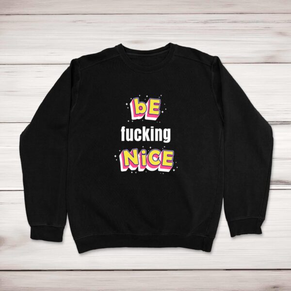 Be Fucking Nice - Novelty Sweatshirts - Slightly Disturbed - Image 1 of 2