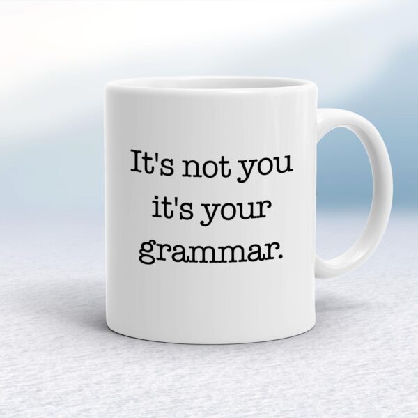 It's Not You It's Your Grammar - Novelty Mugs - Slightly Disturbed - Image 1 of 18
