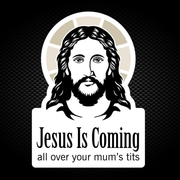 Jesus Is Coming - Rude Vinyl Stickers - Slightly Disturbed - Image 1 of 1